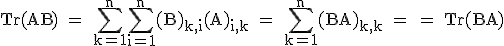 3$\textrm Tr(AB) = \Bigsum_{k=1}^n\Bigsum_{i=1}^n(B)_{k,i}(A)_{i,k} = \Bigsum_{k=1}^n(BA)_{k,k} = = Tr(BA)